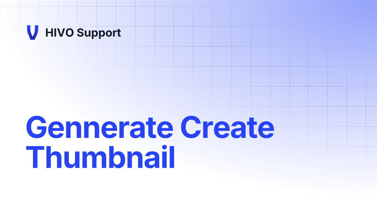 Gennerate Create Thumbnail | HIVO Support